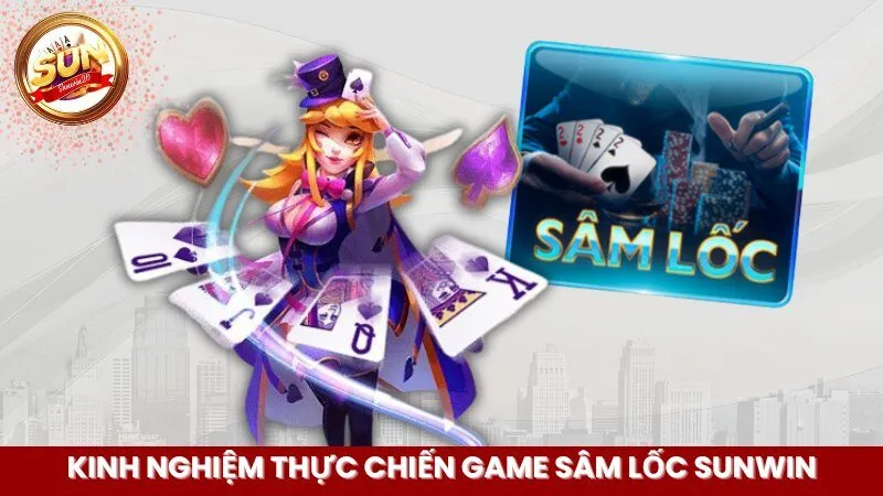 kinh-nghiem-thuc-chien-game-sam-loc-sunwin